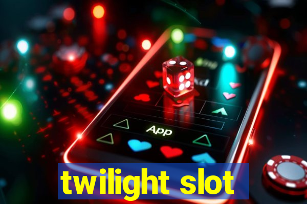 twilight slot