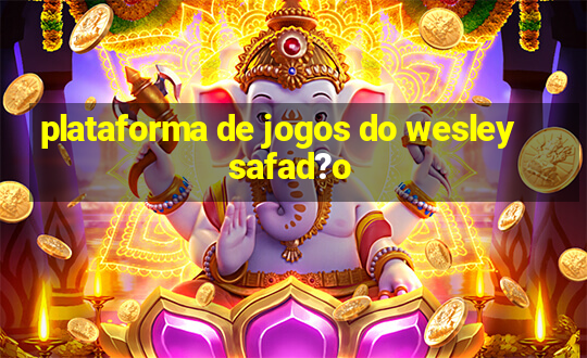 plataforma de jogos do wesley safad?o