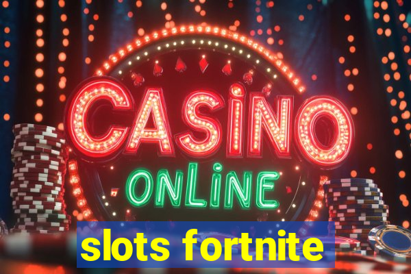 slots fortnite