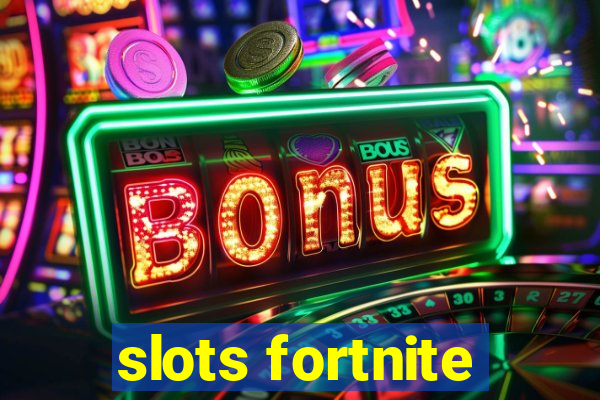 slots fortnite