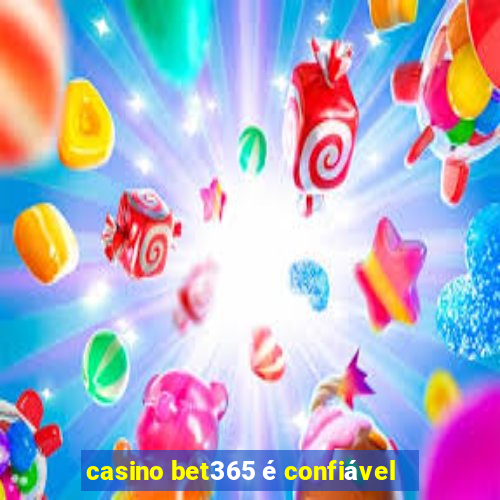 casino bet365 é confiável