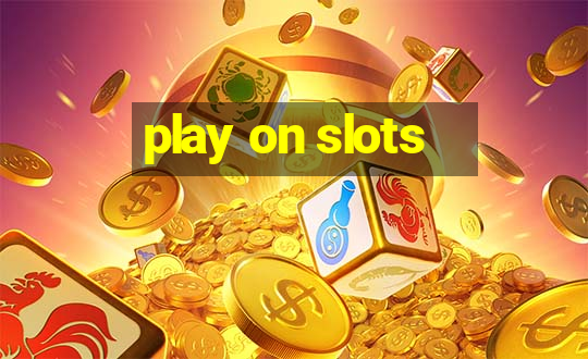 play on slots