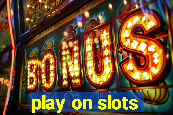 play on slots