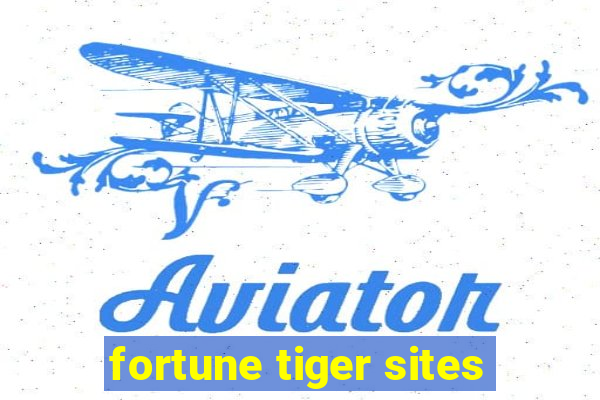 fortune tiger sites