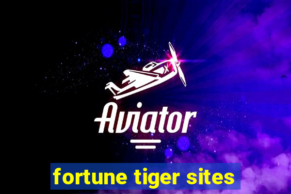 fortune tiger sites