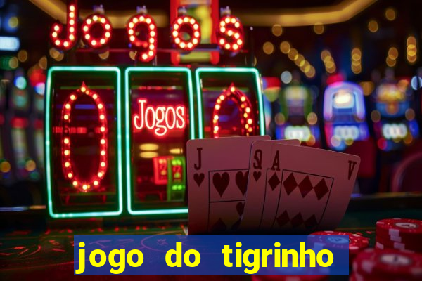 jogo do tigrinho de ganhar dinheiro de verdade