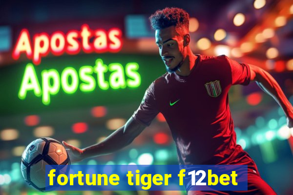 fortune tiger f12bet