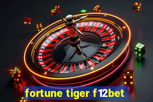 fortune tiger f12bet