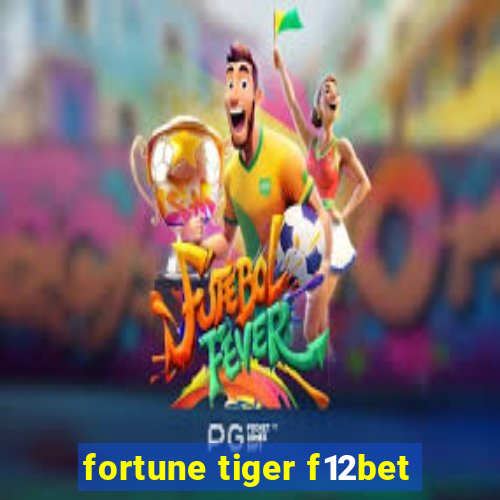 fortune tiger f12bet