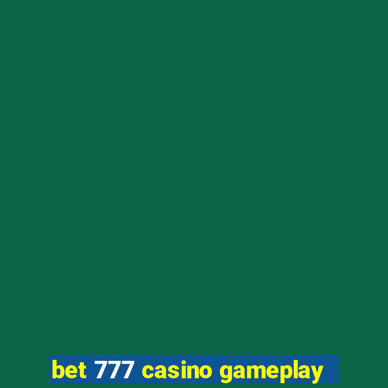 bet 777 casino gameplay