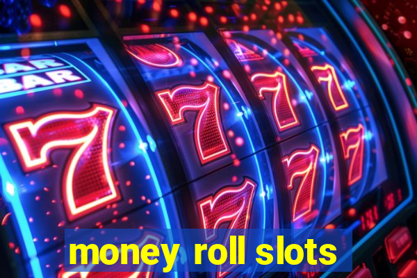 money roll slots