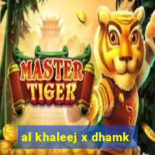 al khaleej x dhamk