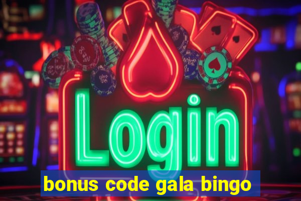 bonus code gala bingo