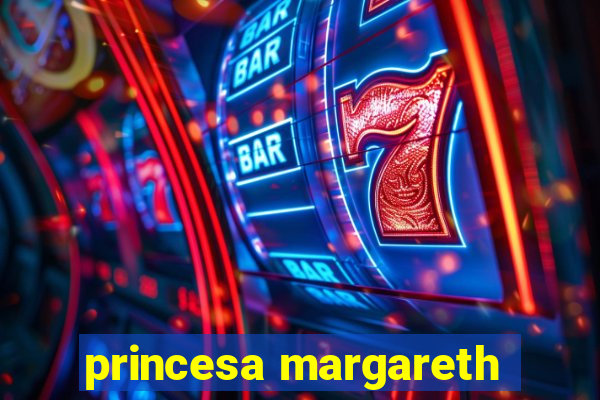 princesa margareth