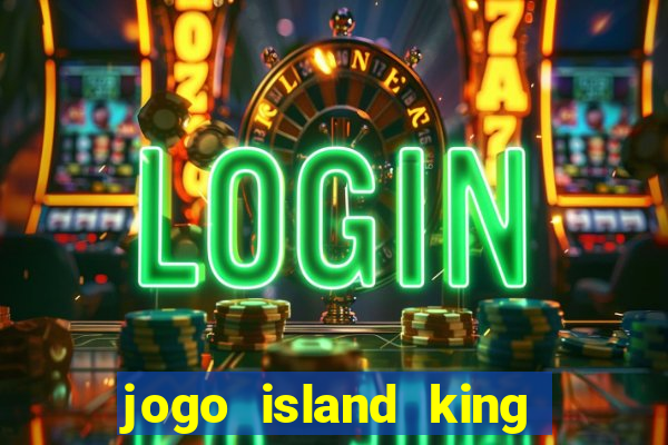 jogo island king paga mesmo