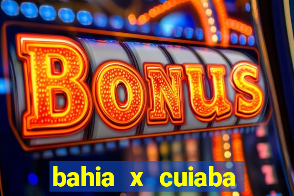 bahia x cuiaba onde assistir