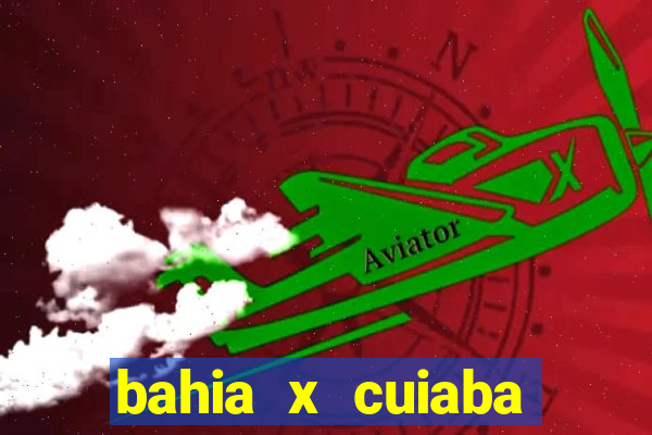 bahia x cuiaba onde assistir