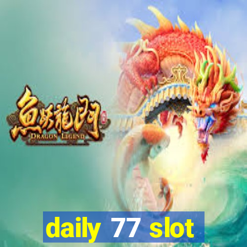 daily 77 slot