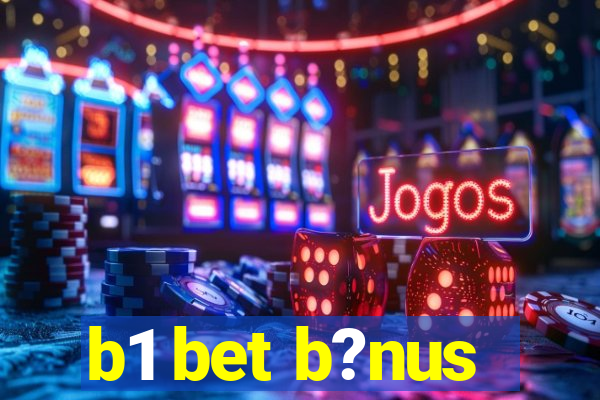 b1 bet b?nus