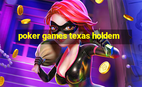 poker games texas holdem