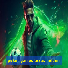 poker games texas holdem