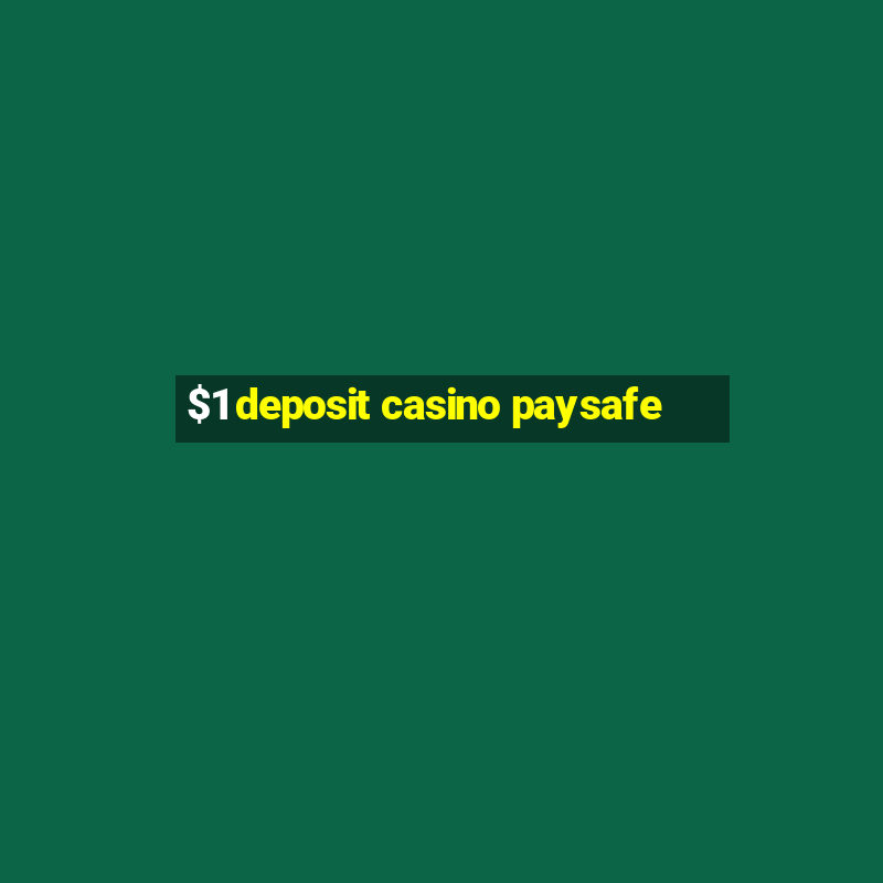 $1 deposit casino paysafe