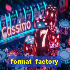 format factory windows 7