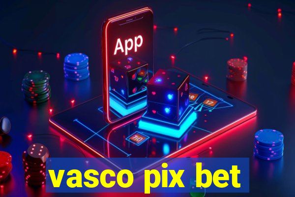 vasco pix bet