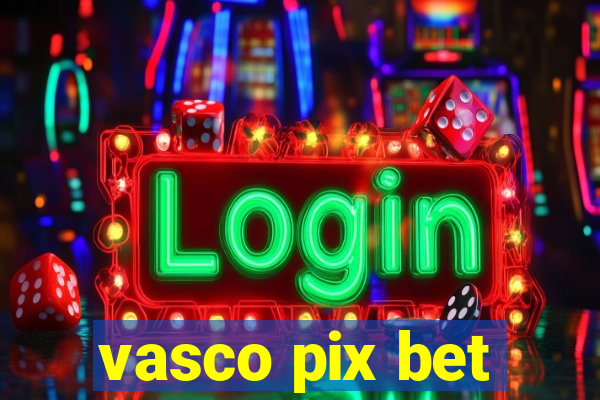 vasco pix bet