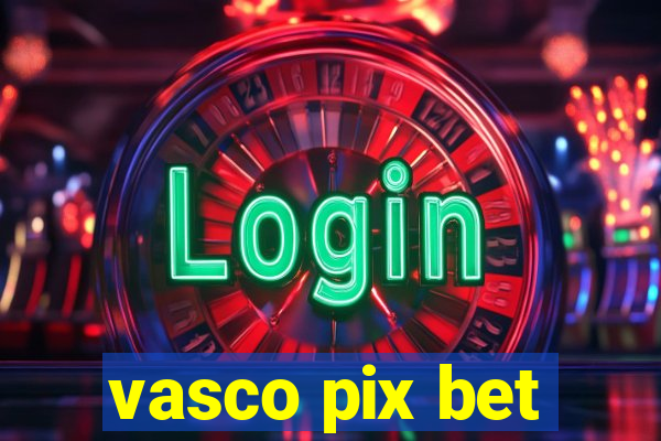 vasco pix bet