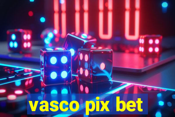 vasco pix bet