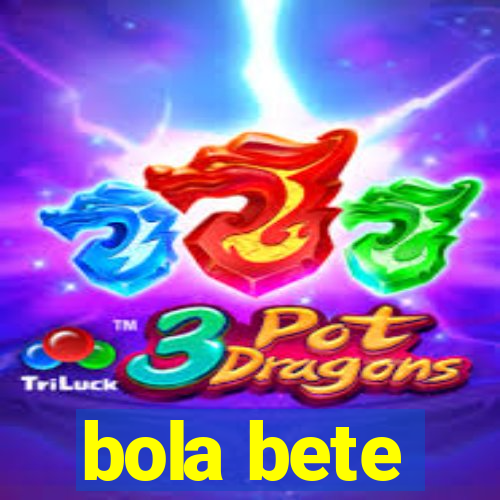 bola bete