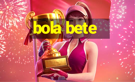 bola bete