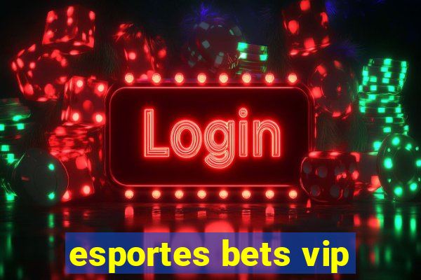 esportes bets vip