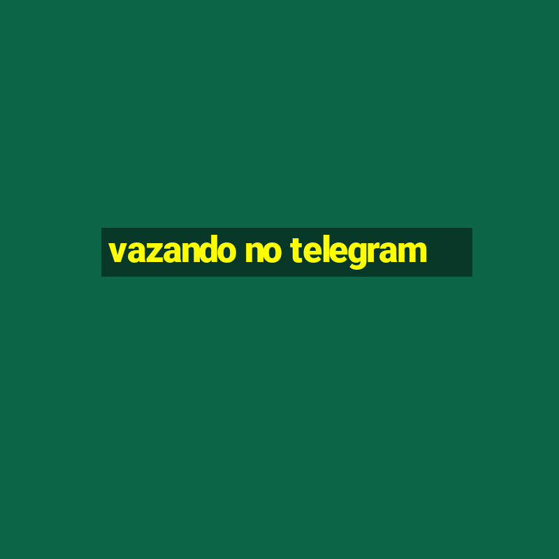 vazando no telegram