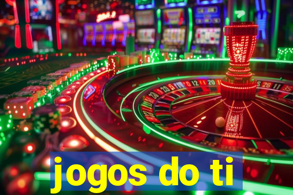 jogos do ti