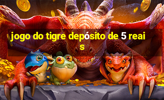 jogo do tigre depósito de 5 reais