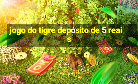 jogo do tigre depósito de 5 reais