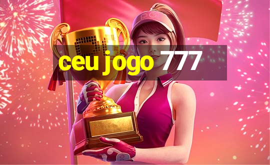 ceu jogo 777