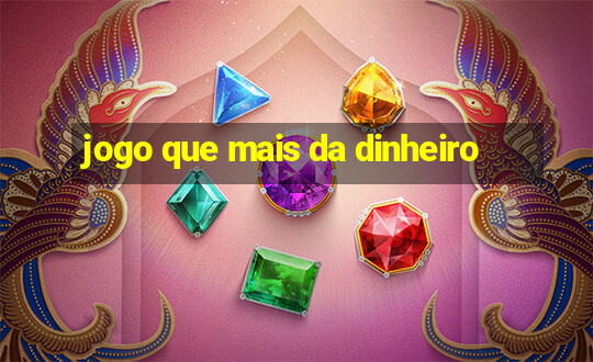 jogo que mais da dinheiro