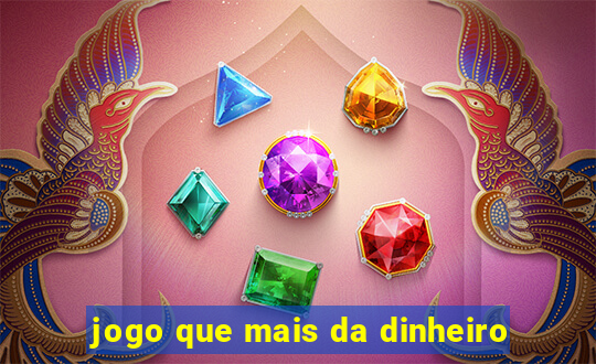 jogo que mais da dinheiro