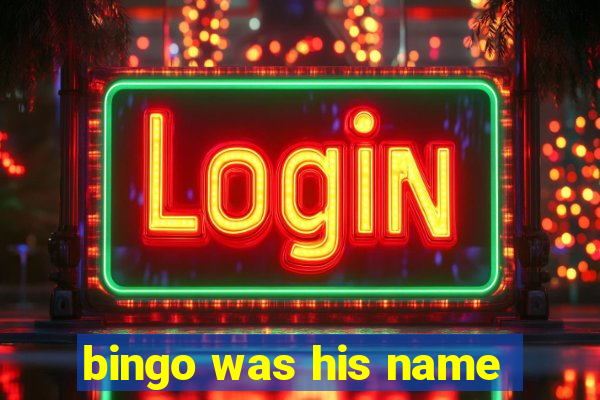 bingo was his name