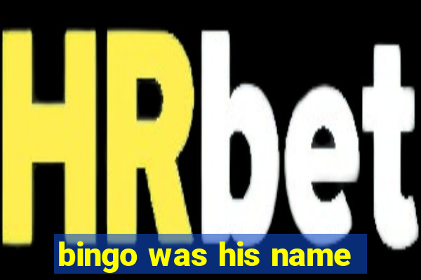 bingo was his name