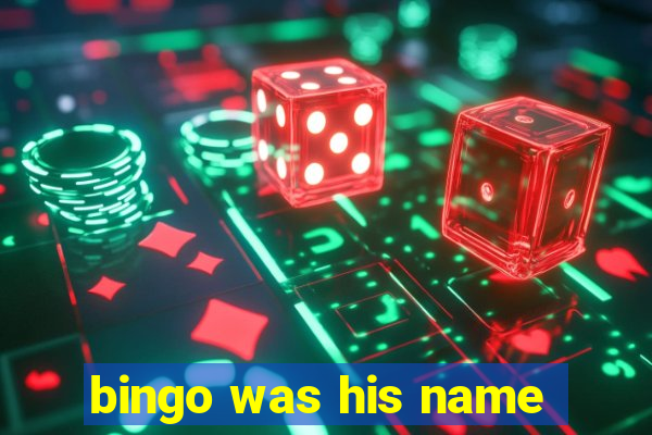 bingo was his name