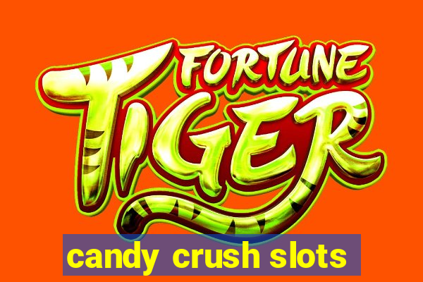 candy crush slots