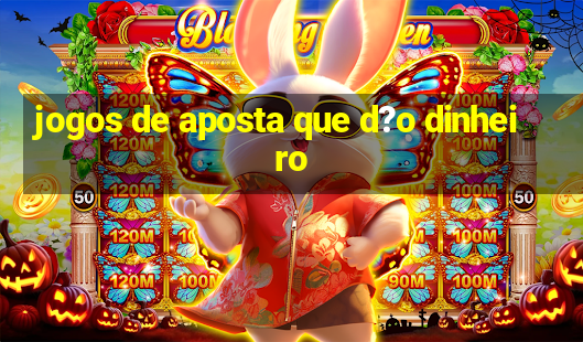 jogos de aposta que d?o dinheiro