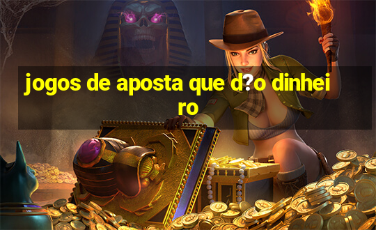 jogos de aposta que d?o dinheiro