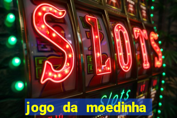 jogo da moedinha que ganha dinheiro