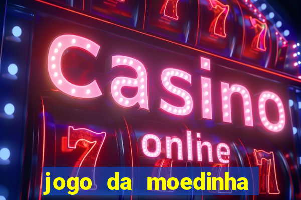 jogo da moedinha que ganha dinheiro