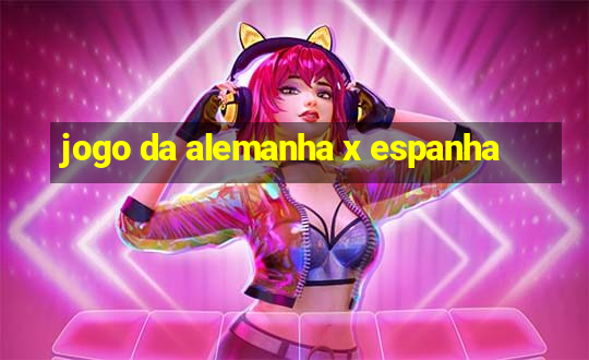 jogo da alemanha x espanha